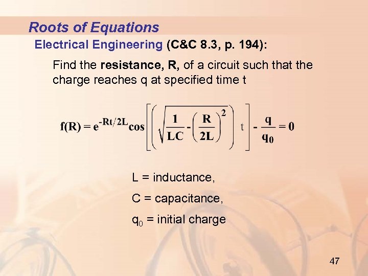 Roots of Equations Electrical Engineering (C&C 8. 3, p. 194): Find the resistance, R,