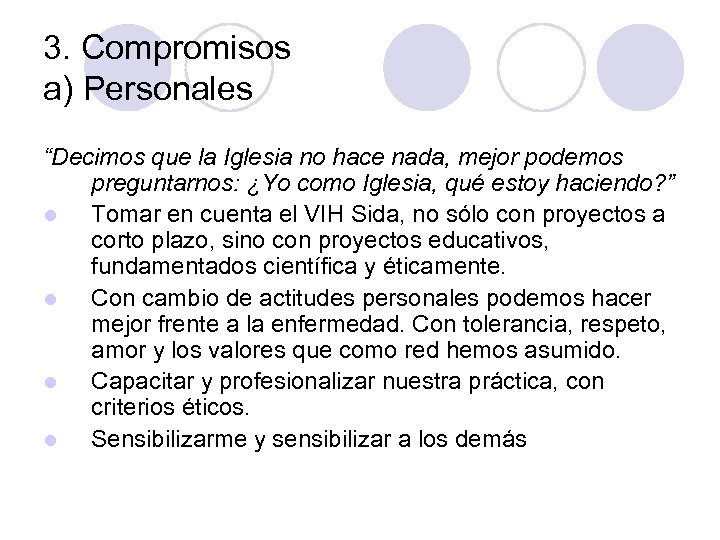 3. Compromisos a) Personales “Decimos que la Iglesia no hace nada, mejor podemos preguntarnos: