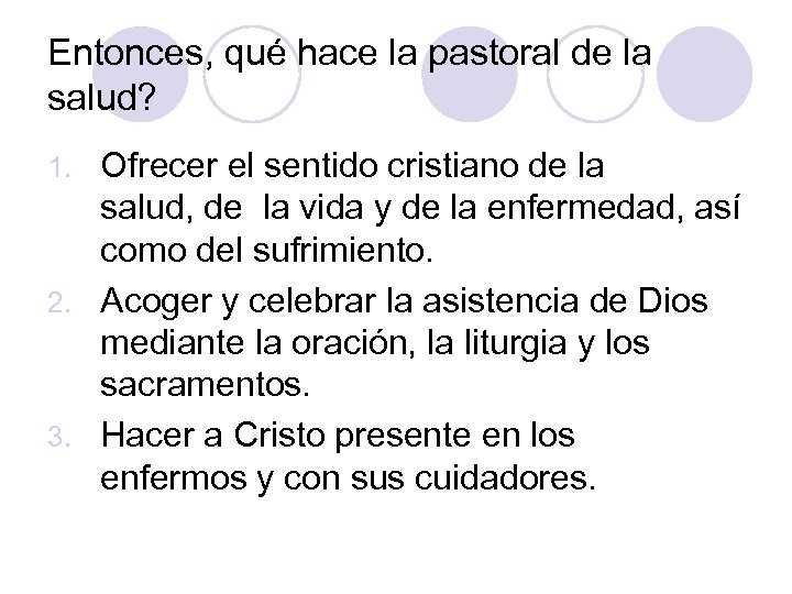 Entonces, qué hace la pastoral de la salud? Ofrecer el sentido cristiano de la