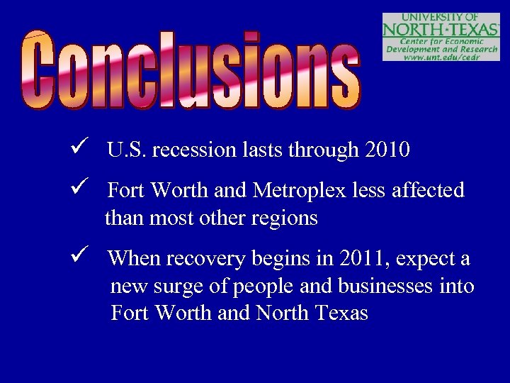 ü U. S. recession lasts through 2010 ü Fort Worth and Metroplex less affected