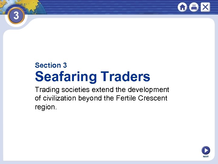 Section 3 Seafaring Traders Trading societies extend the development of civilization beyond the Fertile