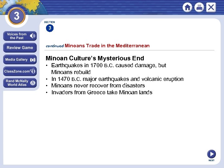 SECTION 3 continued Minoans Trade in the Mediterranean Minoan Culture’s Mysterious End • Earthquakes