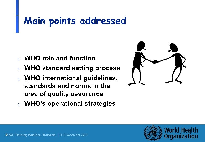 Main points addressed n n WHO role and function WHO standard setting process WHO