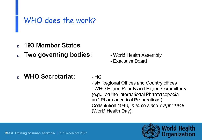 WHO does the work? n 193 Member States Two governing bodies: n WHO Secretariat: