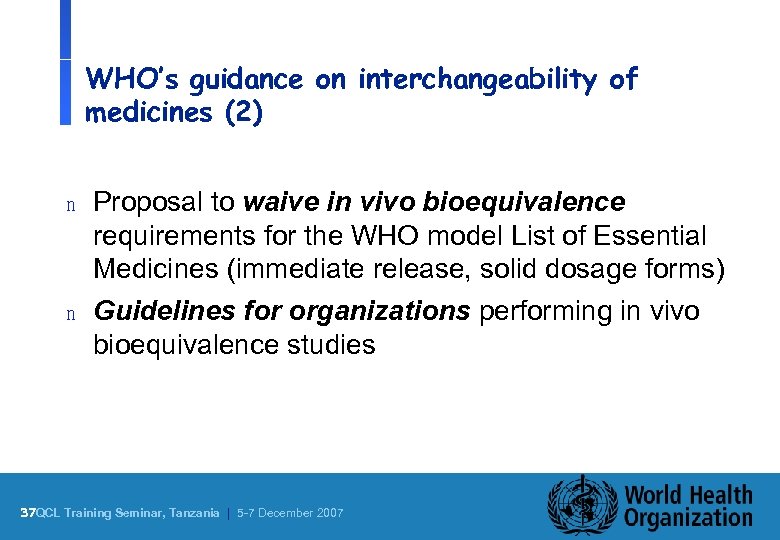 WHO’s guidance on interchangeability of medicines (2) n n Proposal to waive in vivo