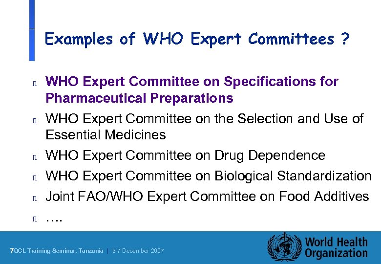 Examples of WHO Expert Committees ? n WHO Expert Committee on Specifications for Pharmaceutical