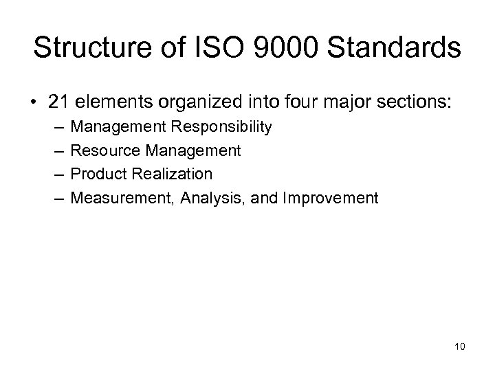 Structure of ISO 9000 Standards • 21 elements organized into four major sections: –