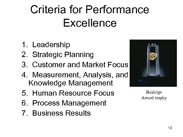 Criteria for Performance Excellence 1. 2. 3. 4. Leadership Strategic Planning Customer and Market