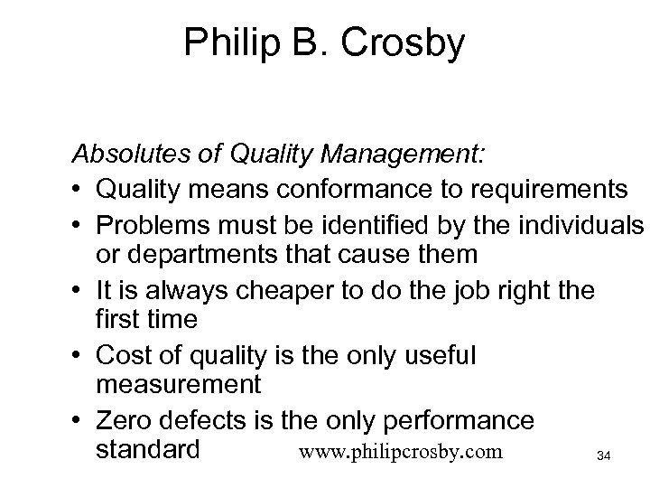 Philip B. Crosby Absolutes of Quality Management: • Quality means conformance to requirements •