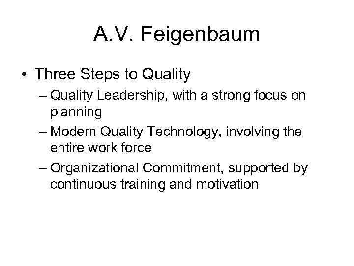 A. V. Feigenbaum • Three Steps to Quality – Quality Leadership, with a strong