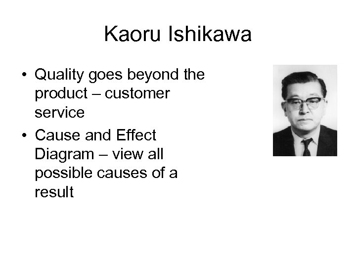 Kaoru Ishikawa • Quality goes beyond the product – customer service • Cause and