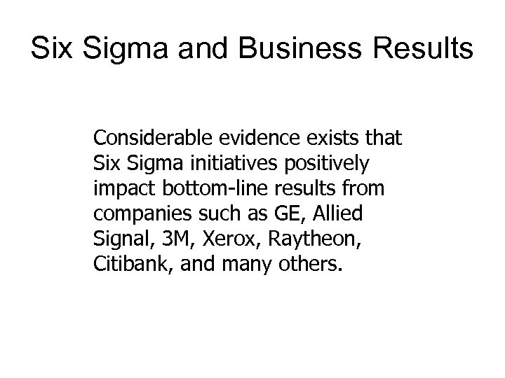 Six Sigma and Business Results Considerable evidence exists that Six Sigma initiatives positively impact