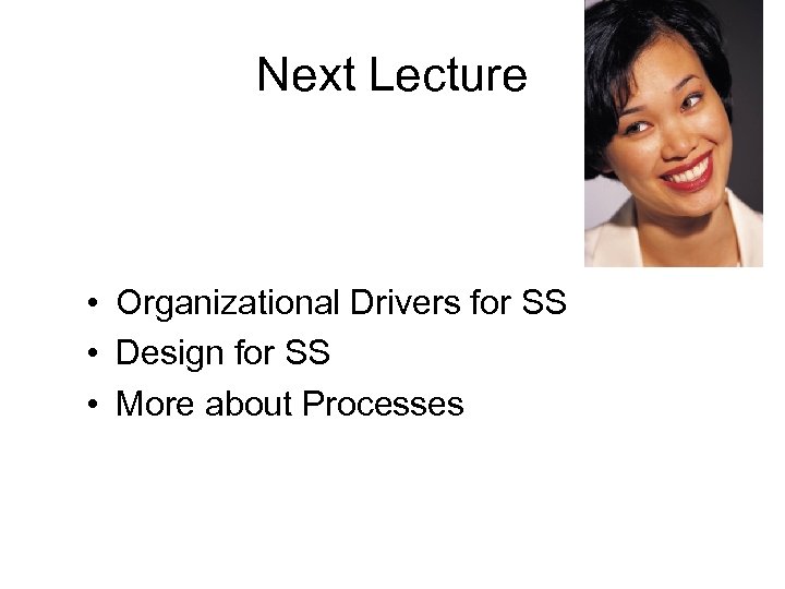 Next Lecture • Organizational Drivers for SS • Design for SS • More about