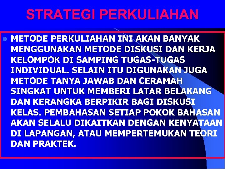 STRATEGI PERKULIAHAN l METODE PERKULIAHAN INI AKAN BANYAK MENGGUNAKAN METODE DISKUSI DAN KERJA KELOMPOK