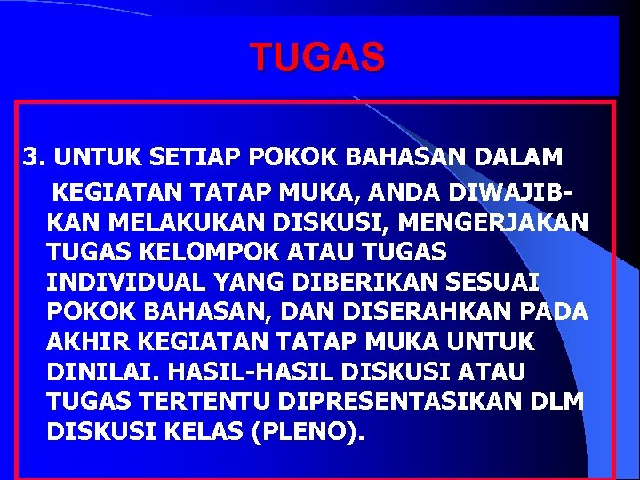 TUGAS 3. UNTUK SETIAP POKOK BAHASAN DALAM KEGIATAN TATAP MUKA, ANDA DIWAJIBKAN MELAKUKAN DISKUSI,