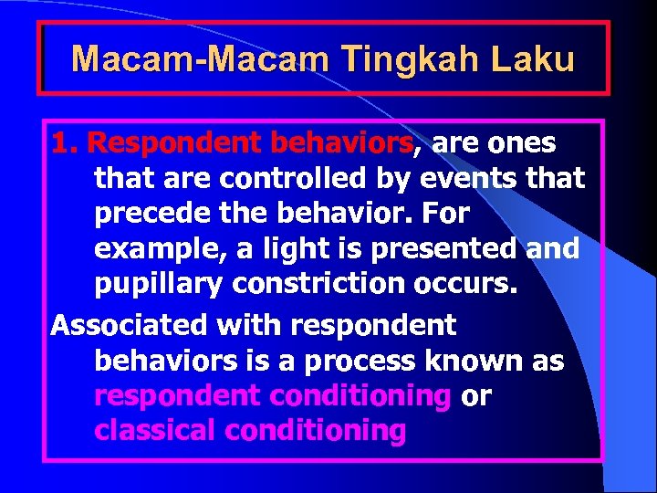 Macam-Macam Tingkah Laku 1. Respondent behaviors, are ones that are controlled by events that