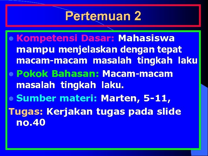 Pertemuan 2 l Kompetensi Dasar: Mahasiswa mampu menjelaskan dengan tepat macam-macam masalah tingkah laku