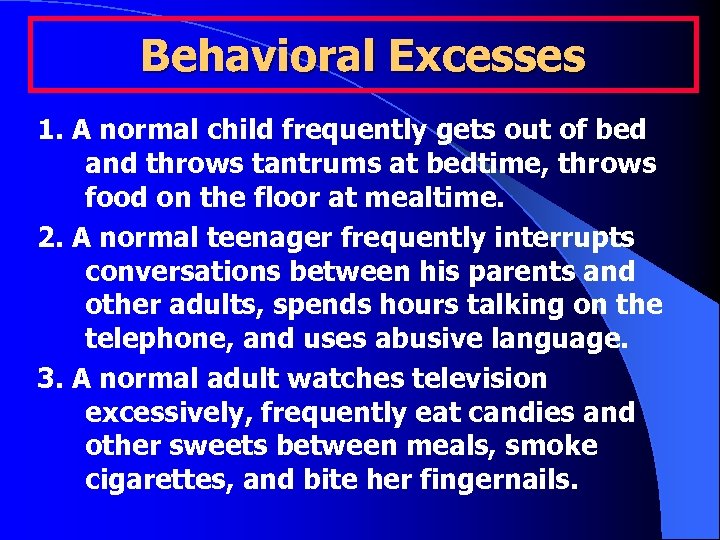 Behavioral Excesses 1. A normal child frequently gets out of bed and throws tantrums