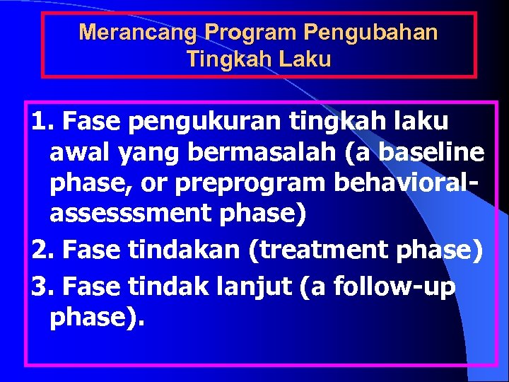 Merancang Program Pengubahan Tingkah Laku 1. Fase pengukuran tingkah laku awal yang bermasalah (a