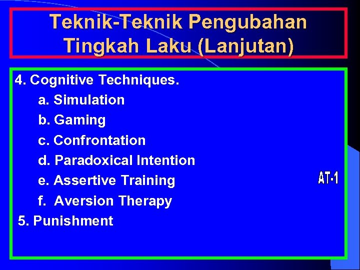 Teknik-Teknik Pengubahan Tingkah Laku (Lanjutan) 4. Cognitive Techniques. a. Simulation b. Gaming c. Confrontation