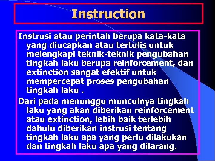 Instruction Instrusi atau perintah berupa kata-kata yang diucapkan atau tertulis untuk melengkapi teknik-teknik pengubahan