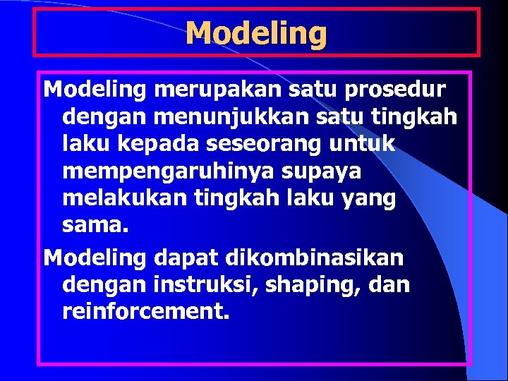 Modeling merupakan satu prosedur dengan menunjukkan satu tingkah laku kepada seseorang untuk mempengaruhinya supaya
