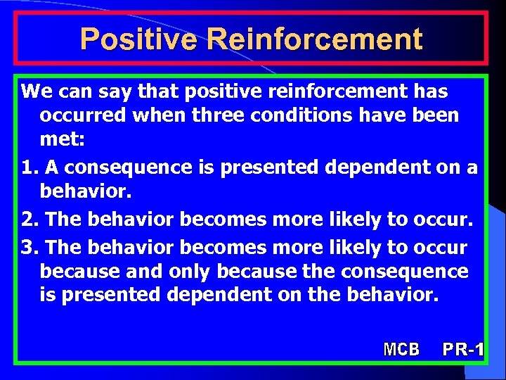 Positive Reinforcement We can say that positive reinforcement has occurred when three conditions have