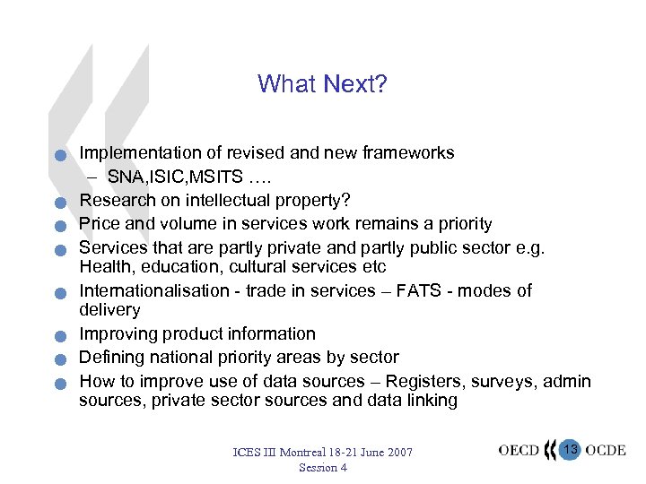 What Next? n n n n Implementation of revised and new frameworks – SNA,