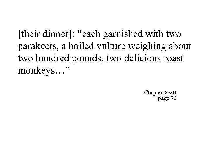 [their dinner]: “each garnished with two parakeets, a boiled vulture weighing about two hundred