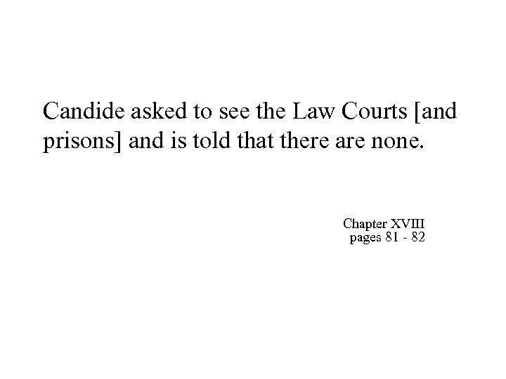 Candide asked to see the Law Courts [and prisons] and is told that there