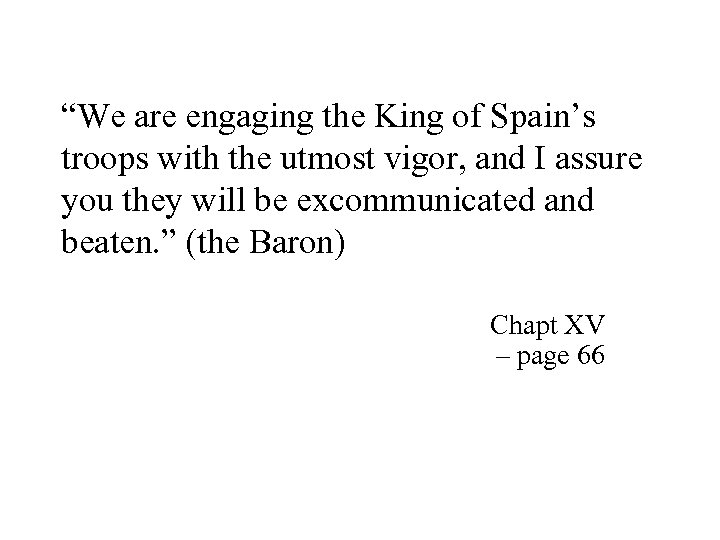 “We are engaging the King of Spain’s troops with the utmost vigor, and I
