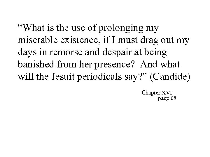 “What is the use of prolonging my miserable existence, if I must drag out