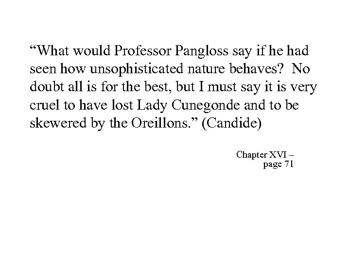 “What would Professor Pangloss say if he had seen how unsophisticated nature behaves? No