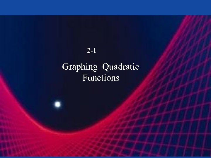 2 -1 Graphing Quadratic Functions 