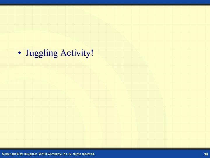  • Juggling Activity! Copyright © by Houghton Mifflin Company, Inc. All rights reserved.