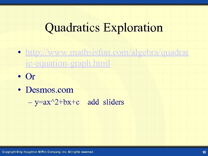 Quadratics Exploration • http: //www. mathsisfun. com/algebra/quadrat ic-equation-graph. html • Or • Desmos. com