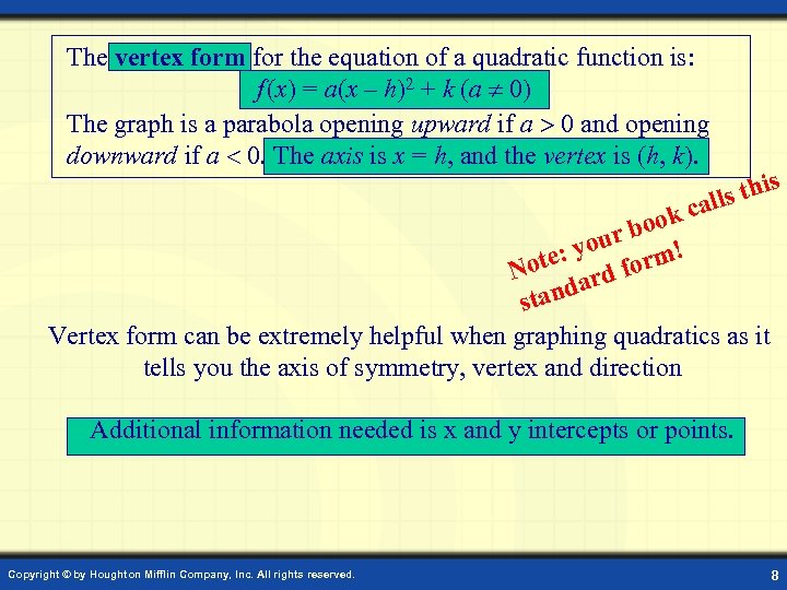 The vertex form for the equation of a quadratic function is: f (x) =