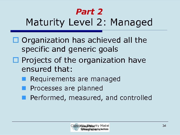 Part 2 Maturity Level 2: Managed o Organization has achieved all the specific and