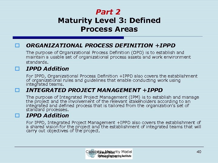 Part 2 Maturity Level 3: Defined Process Areas o ORGANIZATIONAL PROCESS DEFINITION +IPPD The