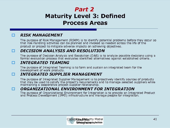 Part 2 Maturity Level 3: Defined Process Areas o RISK MANAGEMENT The purpose of