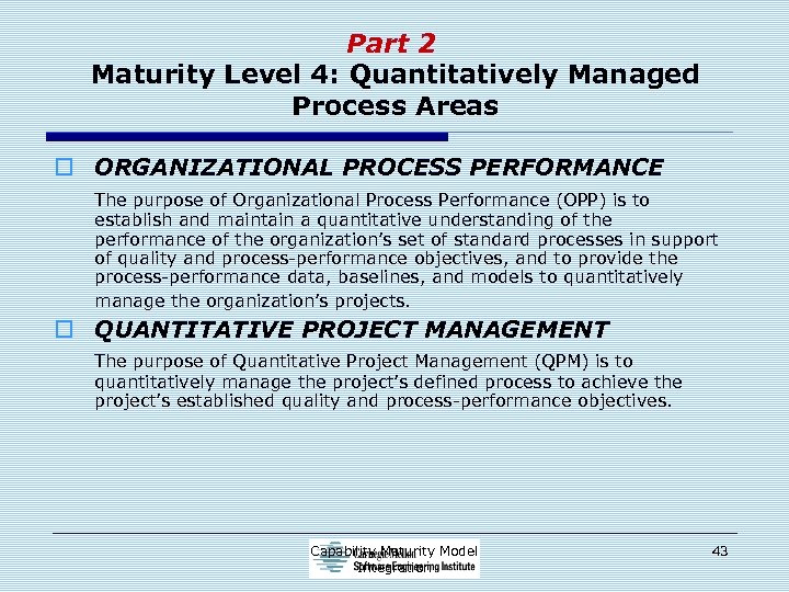 Part 2 Maturity Level 4: Quantitatively Managed Process Areas o ORGANIZATIONAL PROCESS PERFORMANCE The