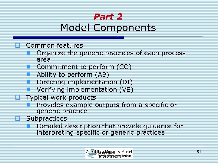 Part 2 Model Components o Common features n Organize the generic practices of each