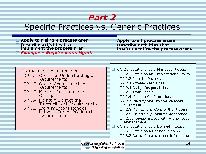 Part 2 Specific Practices vs. Generic Practices o Apply to a single process area