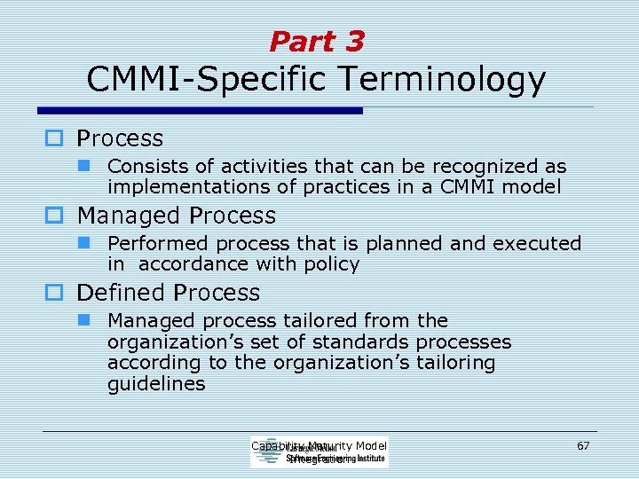 Part 3 CMMI-Specific Terminology o Process n Consists of activities that can be recognized