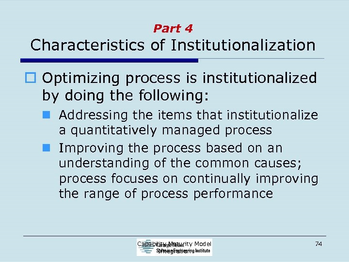 Part 4 Characteristics of Institutionalization o Optimizing process is institutionalized by doing the following: