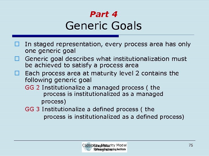 Part 4 Generic Goals o In staged representation, every process area has only one