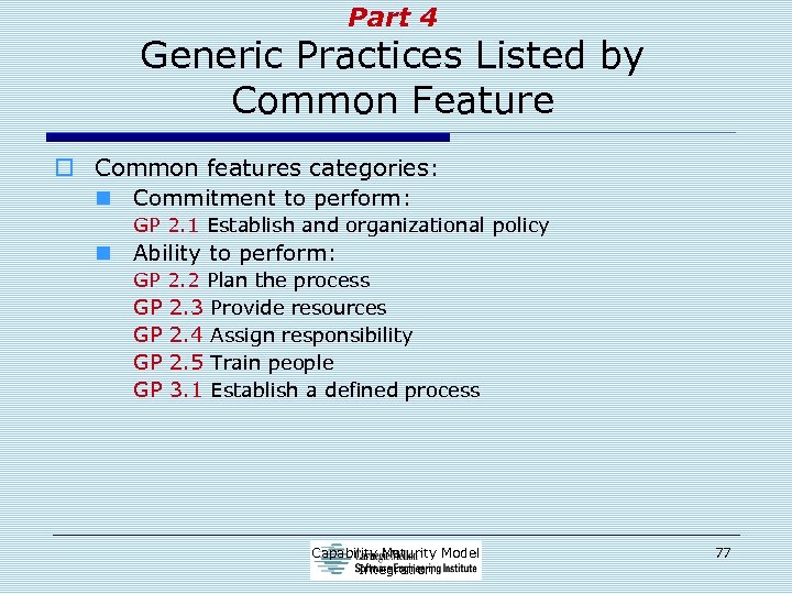 Part 4 Generic Practices Listed by Common Feature o Common features categories: n Commitment