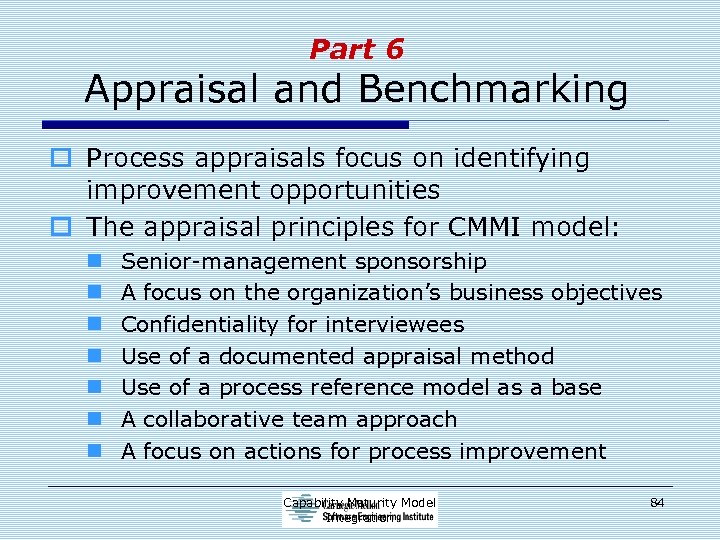 Part 6 Appraisal and Benchmarking o Process appraisals focus on identifying improvement opportunities o