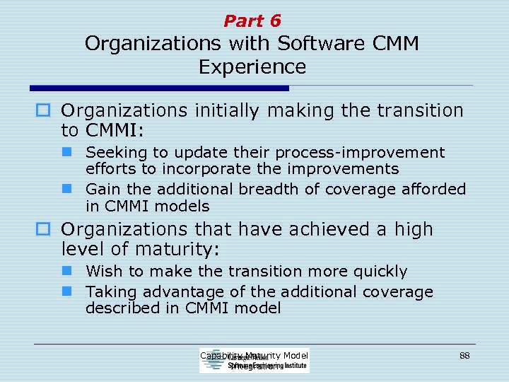 Part 6 Organizations with Software CMM Experience o Organizations initially making the transition to