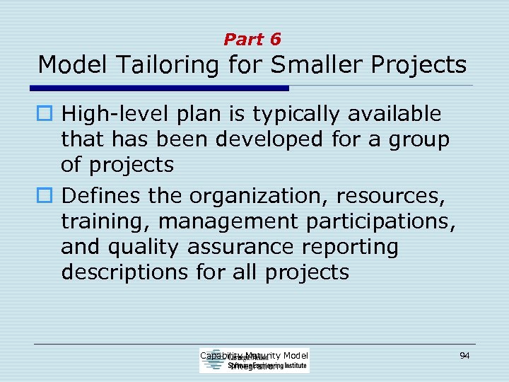 Part 6 Model Tailoring for Smaller Projects o High-level plan is typically available that